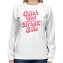Catch You On The Bright Side Women's Sweatshirt