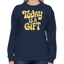 Today Is A Gift Women's Sweatshirt