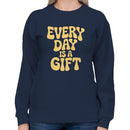Every Day Is a Gift Women's Sweatshirt