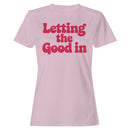 Letting the Good In Women's T-shirt