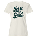 Let It Be Good Inspirational Women's T-shirt