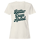 Better Days Ahead Motivational Women's T-shirt