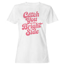 Catch You On The Bright Side Women's T-shirt