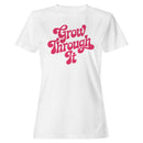 Grow Through It Motivational Women's T-shirt