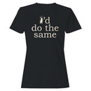 I'd Do the Same Penguin Quote Women's T-shirt