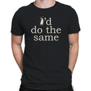 I'd Do the Same Penguin Quote T-shirt