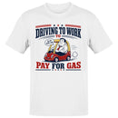Driving to Work to Pay for Gas Men's T-shirt