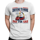 Driving to Work to Pay for Gas Men's T-shirt