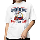 Driving to Work to Pay for Gas Women's T-shirt