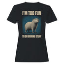 I'm Too Fun To Do Boring Stuff Women's T-shirt