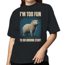 I'm Too Fun To Do Boring Stuff Women's T-shirt