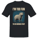 I'm Too Fun To Do Boring Stuff Capybara Men's T-shirt