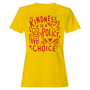 Kindness Is a Policy Choice Women's T-shirt