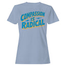 Compassion Is Radical Women's T-shirt