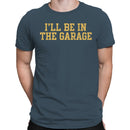 I'll Be In The Garage Funny Men's T-shirt