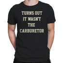 Turns Out It Wasn't The Carburetor Men's T-shirt