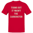 Turns Out It Wasn't The Carburetor Men's T-shirt