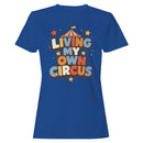 Living My Own Circus Women's T-shirt