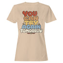 You Can Try Again Tomorrow Women's T-shirt