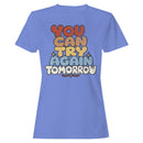 You Can Try Again Tomorrow Women's T-shirt