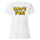 Have Fun Motivational Women's T-shirt