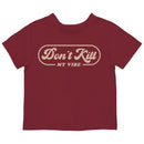 Toddler's T-shirt - Don't Kill My Vibe Quote