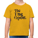 Be The Good Inspirational Toddler T-shirt