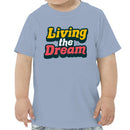 Living the Dream Toddler T-shirt