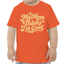 Toddler's T-shirt: My Mom Thinks I'm Cool Quote