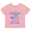 Toddler's T-shirt: I'm Too Fabulous For This