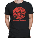 Men's T-shirt - World's Okayest Teacher Just Kidding