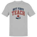But First Teach Motivational Teacher Men's T-shirt