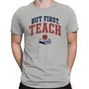 But First Teach Motivational Teacher Men's T-shirt
