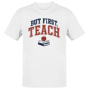 But First Teach Motivational Teacher Men's T-shirt