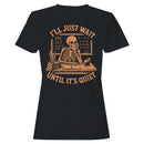 I'll Just Wait Until It's Quiet Skeleton Women's T-shirt