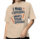 Women's T-shirt - I Make a Difference Superpower