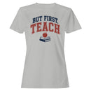 But First Teach Motivational Women's T-shirt