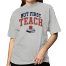 But First Teach Motivational Women's T-shirt