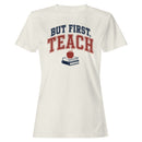 But First Teach Motivational Women's T-shirt