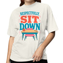 Respectfully Sit Down Quote Women's T-shirt