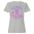 Don't Make Me Use My Teacher Voice Women's T-shirt