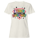 I Teach What's Your Superpower Women's T-shirt