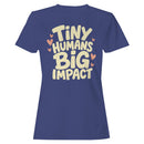 Tiny Humans Big Impact Women's T-shirt