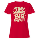 Tiny Humans Big Impact Women's T-shirt