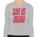 Save Us Obama Women's Long Sleeve T-Shirt