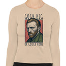 Gogh Big or Gough Home Pun Women's Long Sleeve Shirt