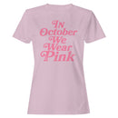 In October We Wear Pink Women's T-shirt