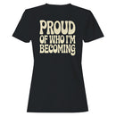 Proud of Who I’m Becoming Women's T-shirt