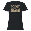 Dog Humor Women's T-shirt - Point Don't Ask Questions