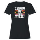 I Show Up For Myself Motivational Women's T-shirt